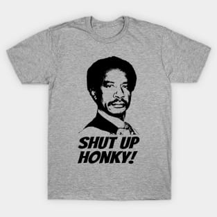 Shut Up Honky! T-Shirt